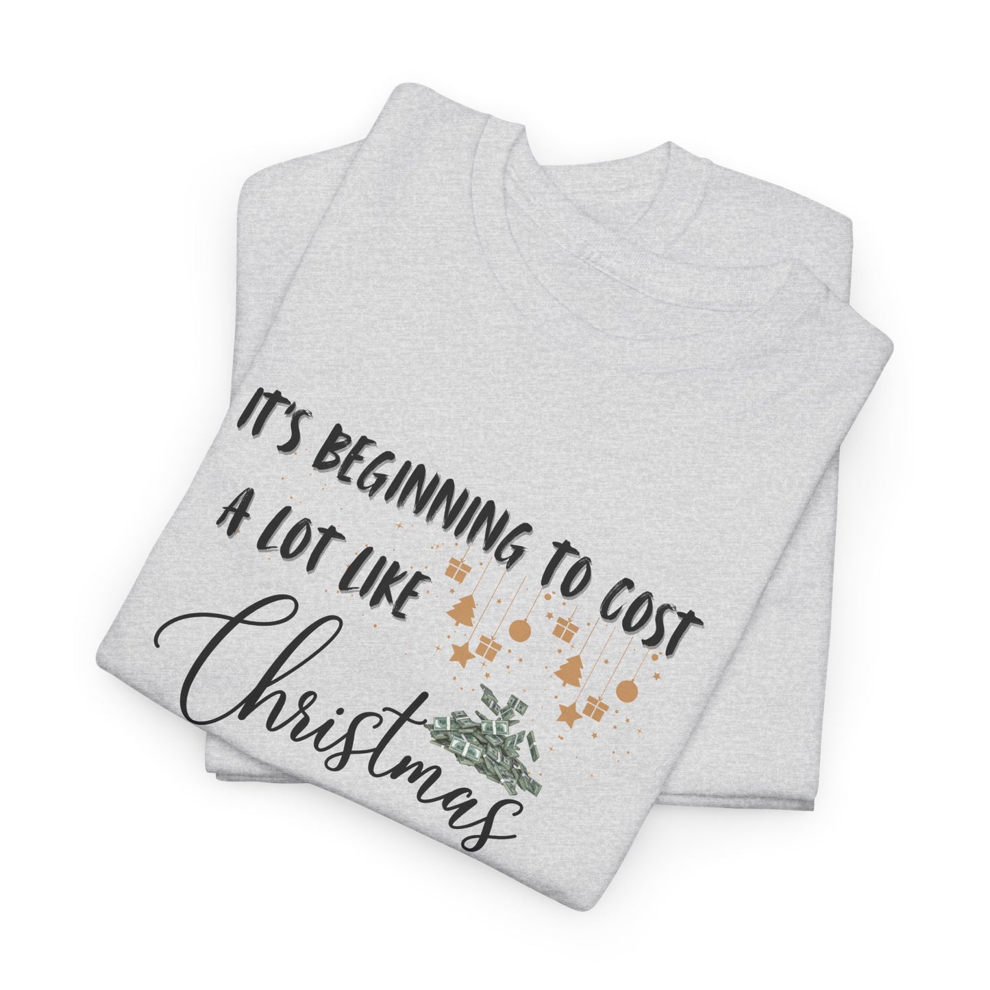 Its Beginning to Cost Alot Like Christmas Shirt