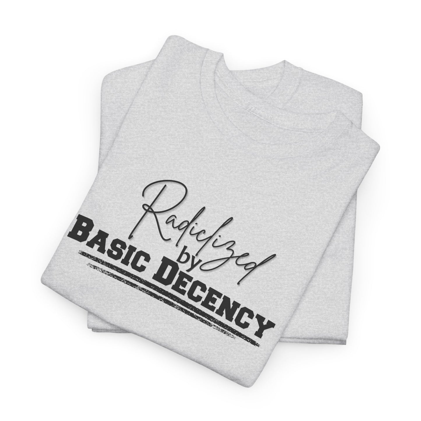 Radicalized by Decency Shirt