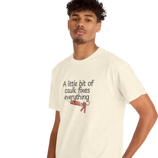 Little Bit of Caulk Fixes Everything Shirt