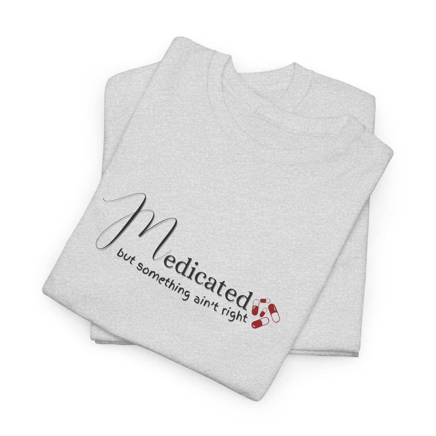 Medicated But Something Ain't Right Shirt