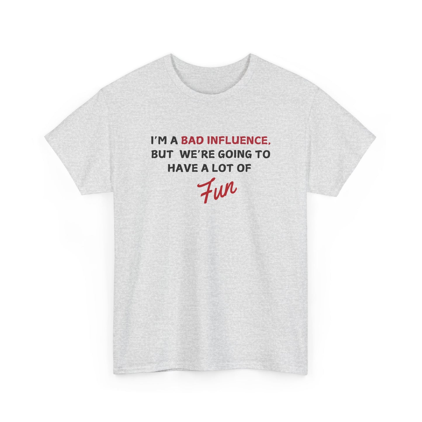 Bad Influence, But Lots of Fun Shirt