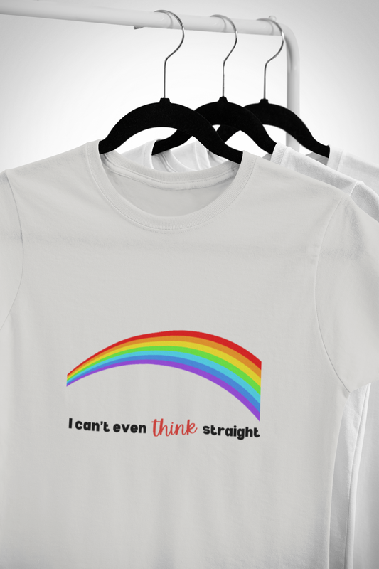 I Can't Even Think Straight Pride Shirt