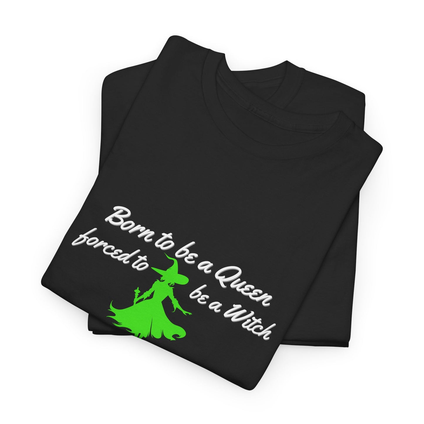 Born to Be a Queen, Forced to Be a Witch T-Shirt