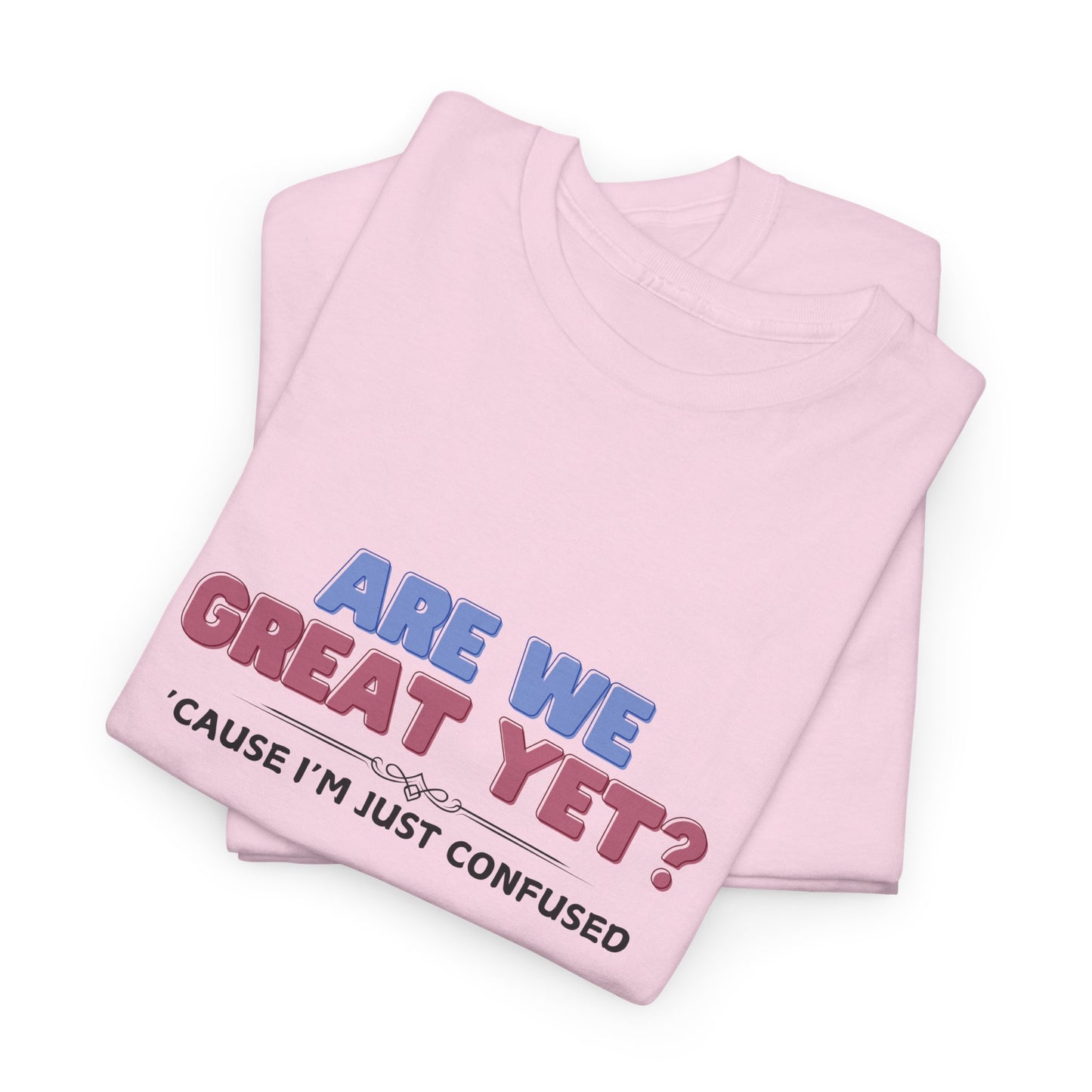 Are We Great Yet? T-Shirt