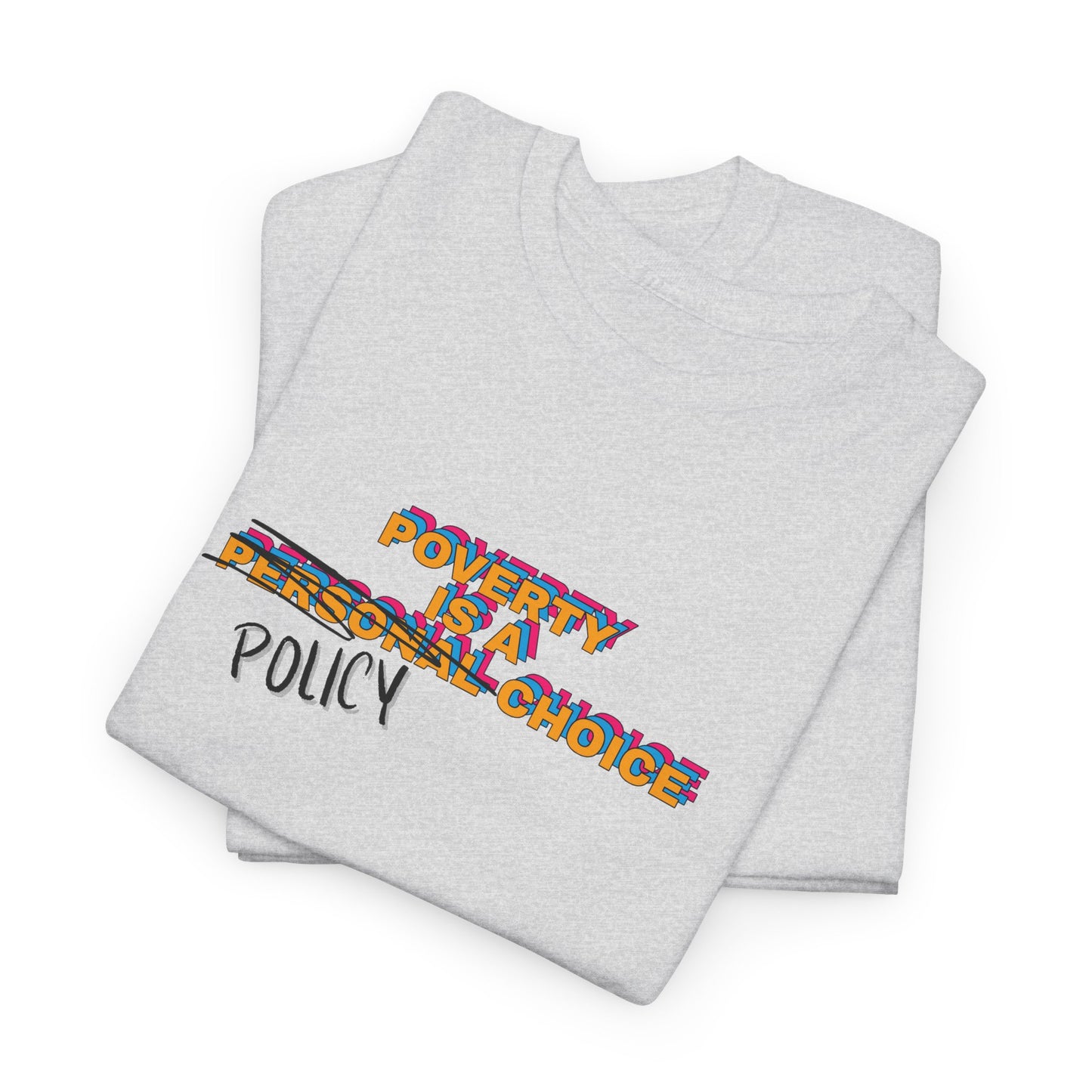 Poverty is a Policy Choice Shirt