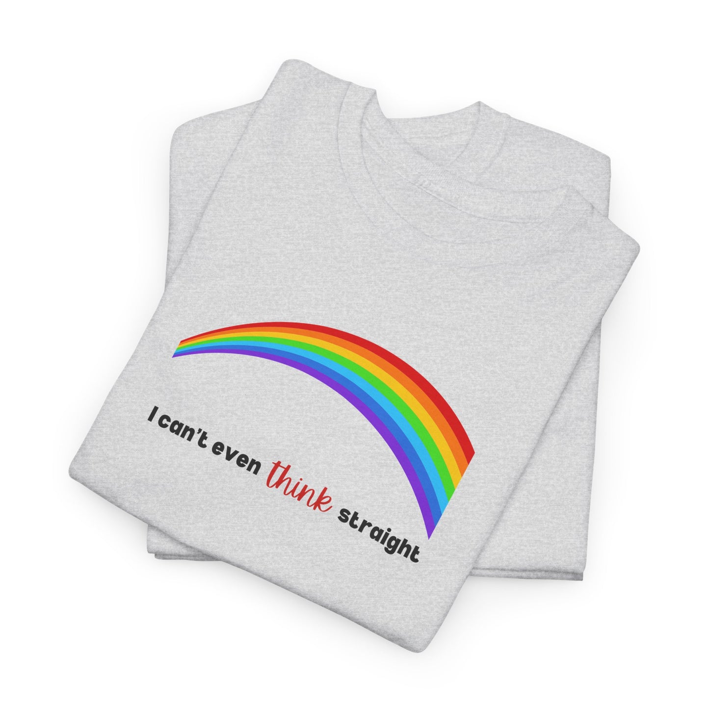 I Can't Even Think Straight Pride Shirt