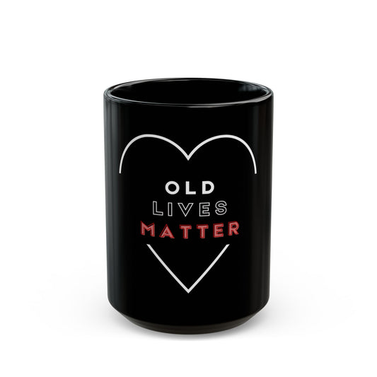 Old lives matter - 11oz Black Mug