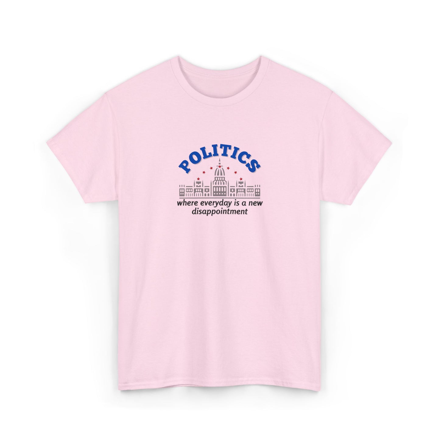 Politics, Where Everyday is a New Disappointment Shirt