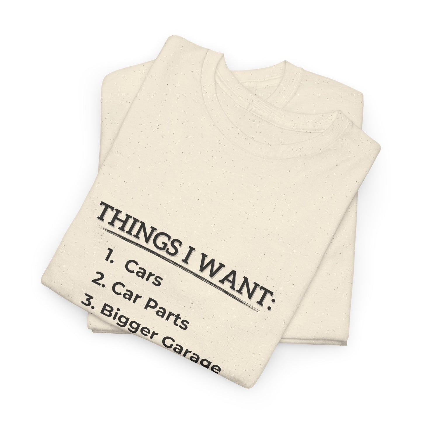 Hilarious Men's Tee: Things I Want - Car Enthusiast Gift