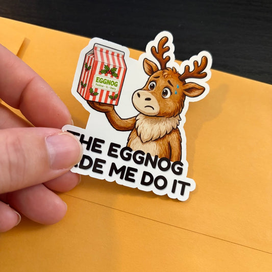 The Eggnog Made Me Do It Sticker