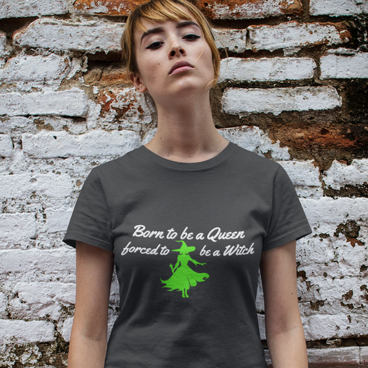 Born to Be a Queen, Forced to Be a Witch Shirt