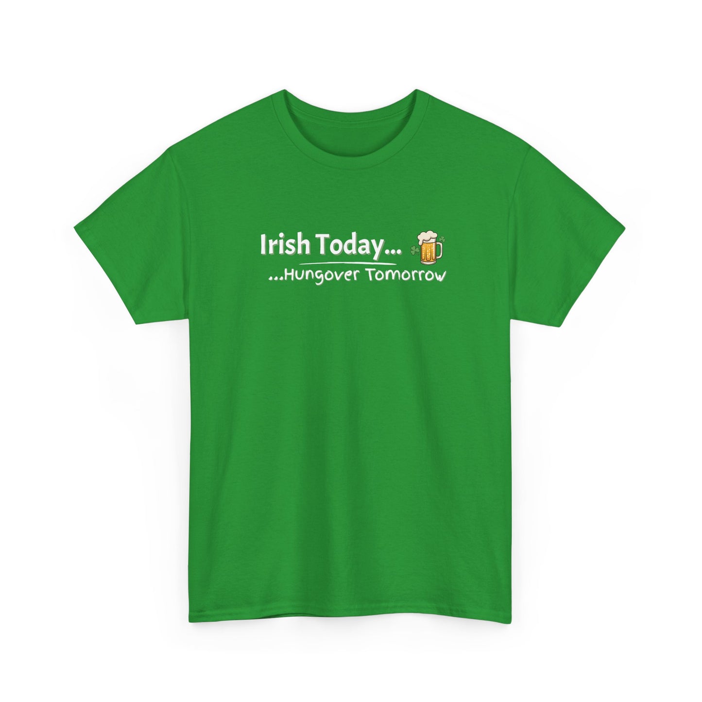 Irish today, Drunk Tomorrow Shirt