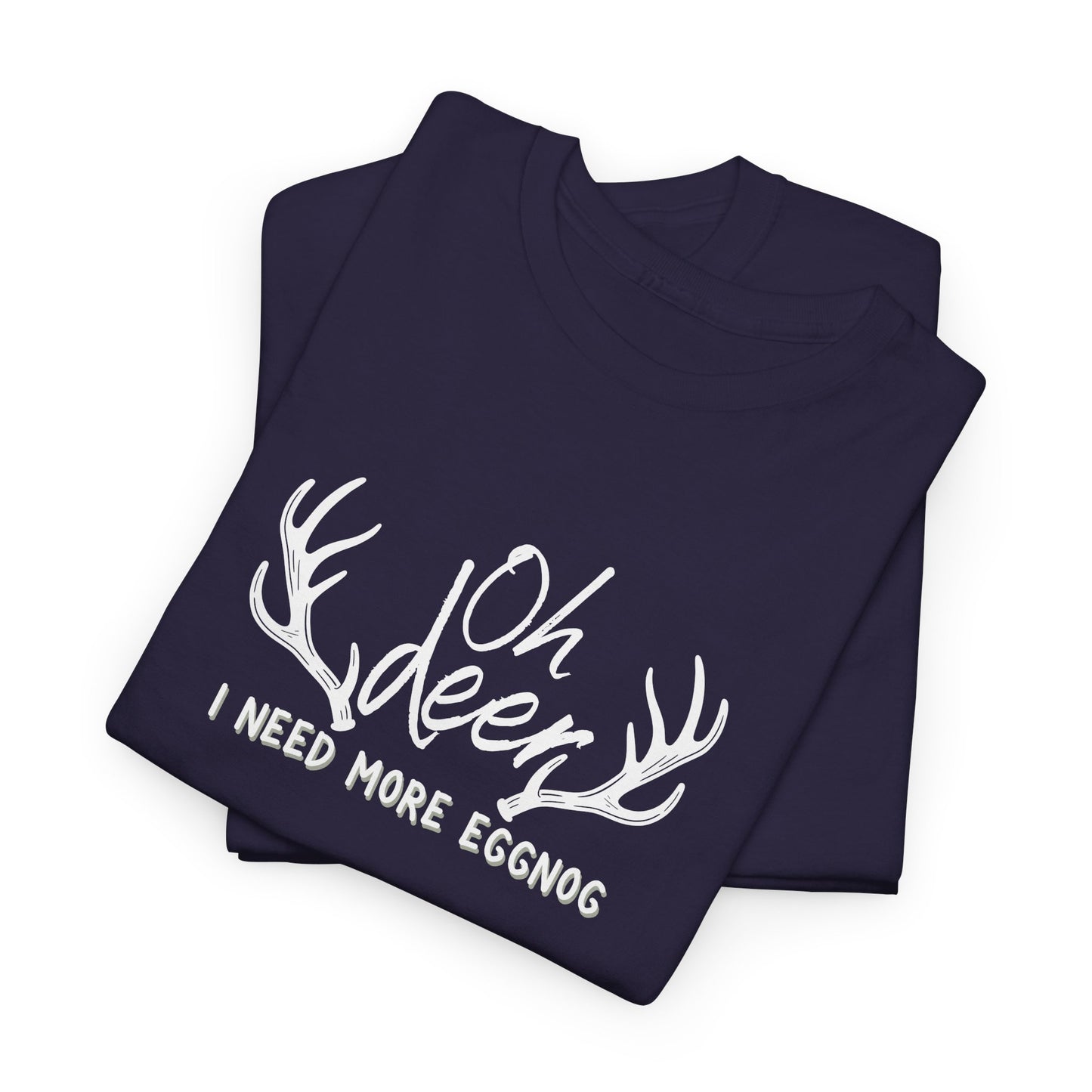 Oh Deer, I Need Eggnog Shirt