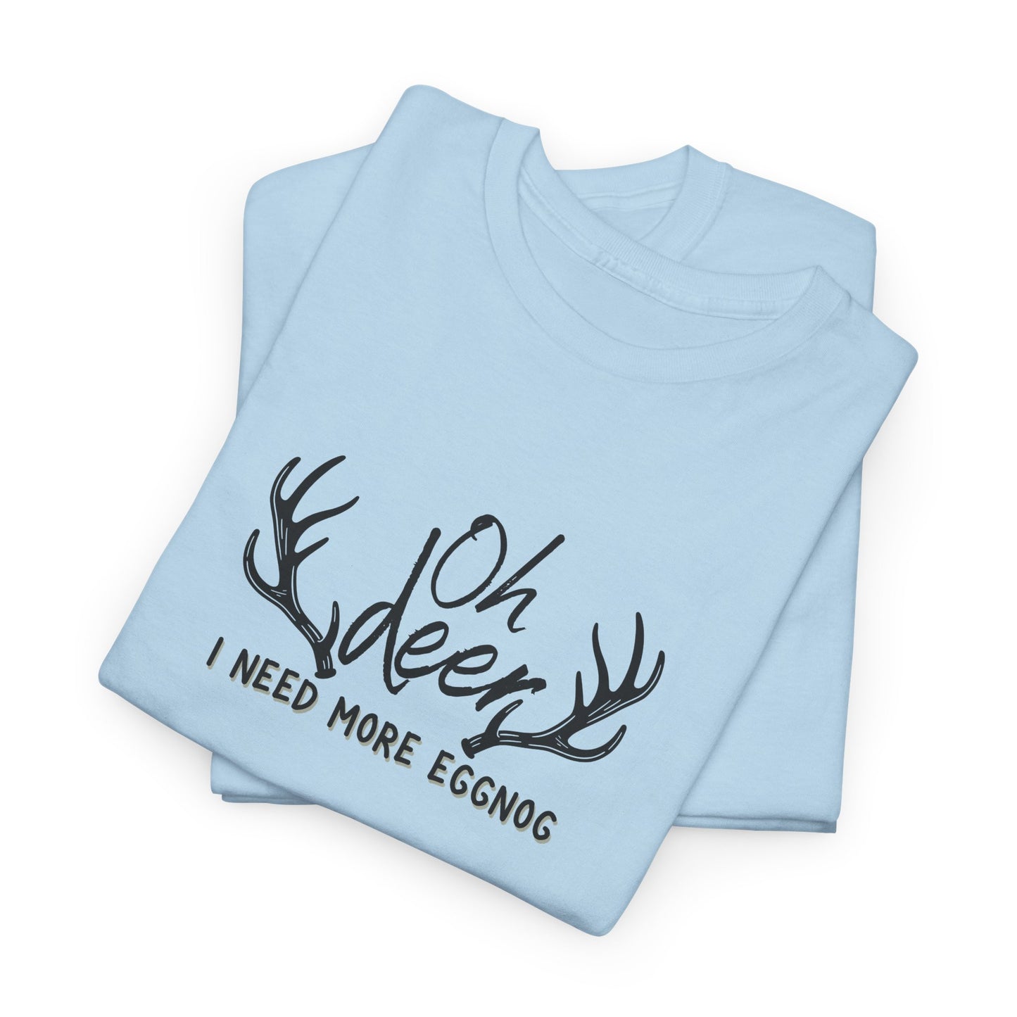 Oh Deer, I Need Eggnog Shirt
