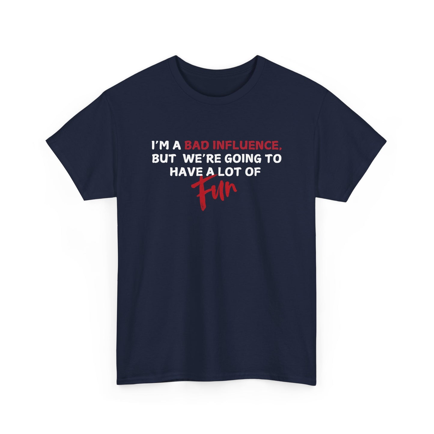 Bad Influence, But Lots of Fun Shirt