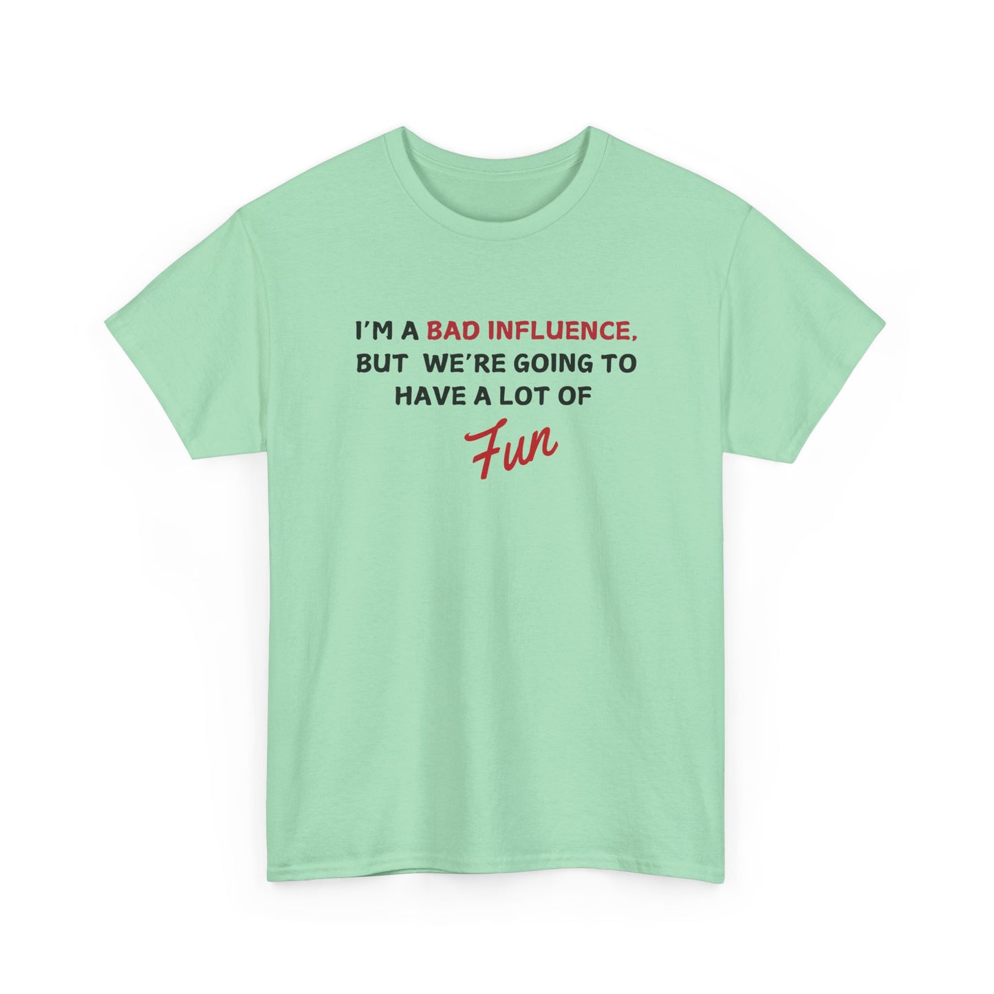 Bad Influence, But Lots of Fun Shirt