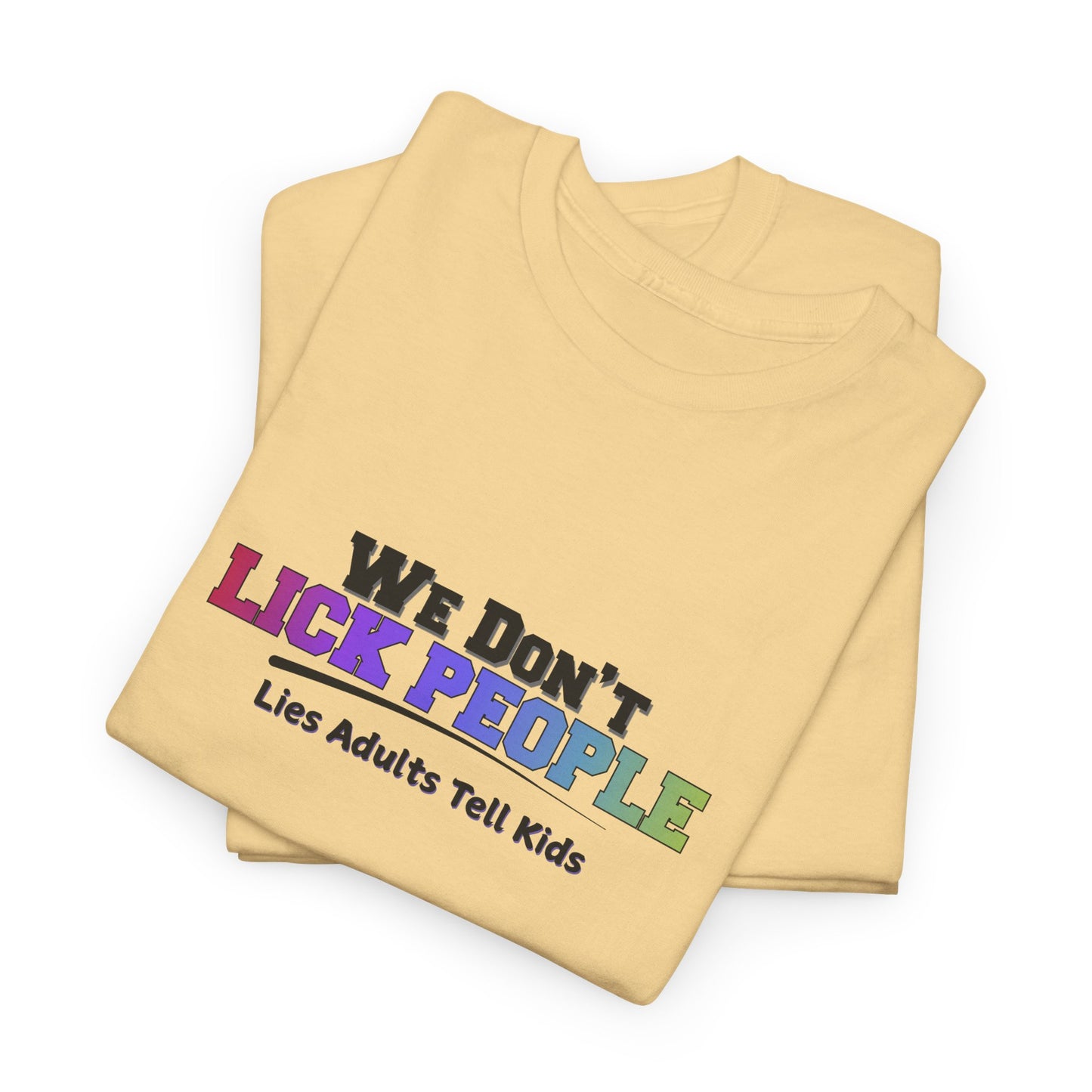 We Don't Lick People Shirt