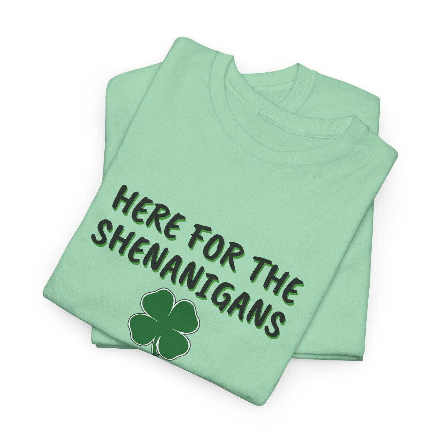 Here for the Shenanigans, St Patty Day Shirt
