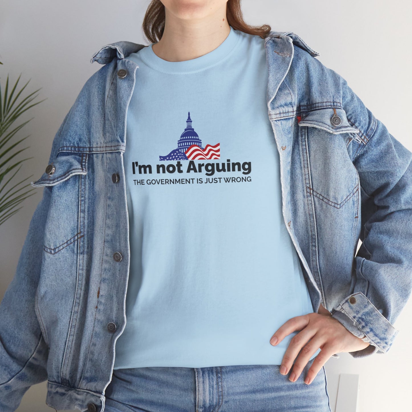I'm Not Arguing, The Government is Just Wrong Tee, Political Humor