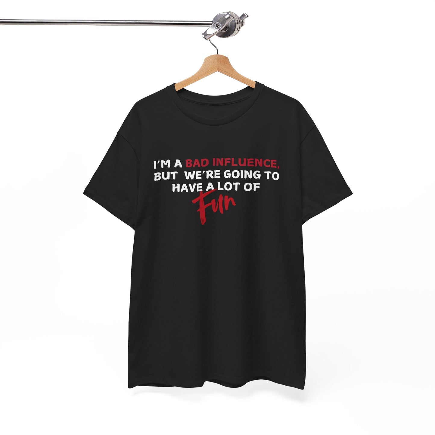 Bad Influence, But Lots of Fun Shirt