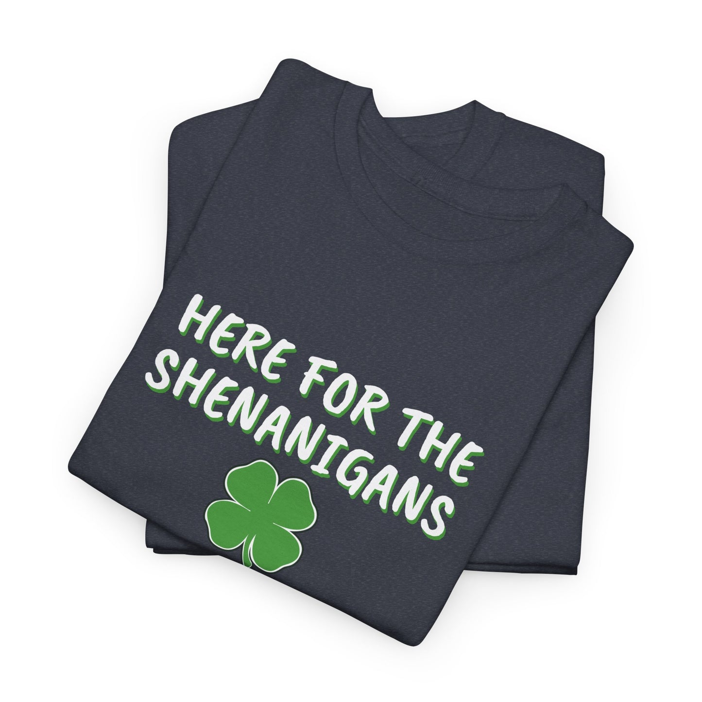 Here for the Shenanigans, St Patty Day Shirt