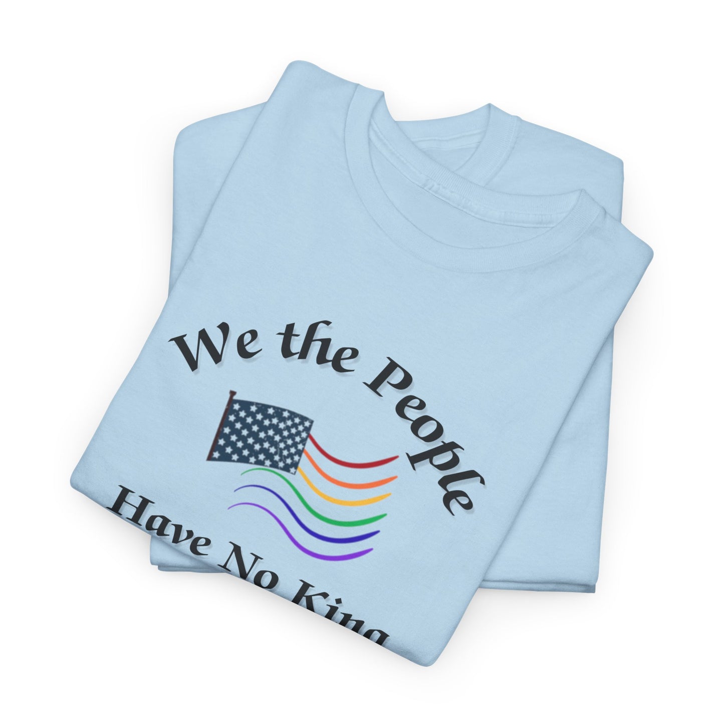 We the People Have No King Shirt