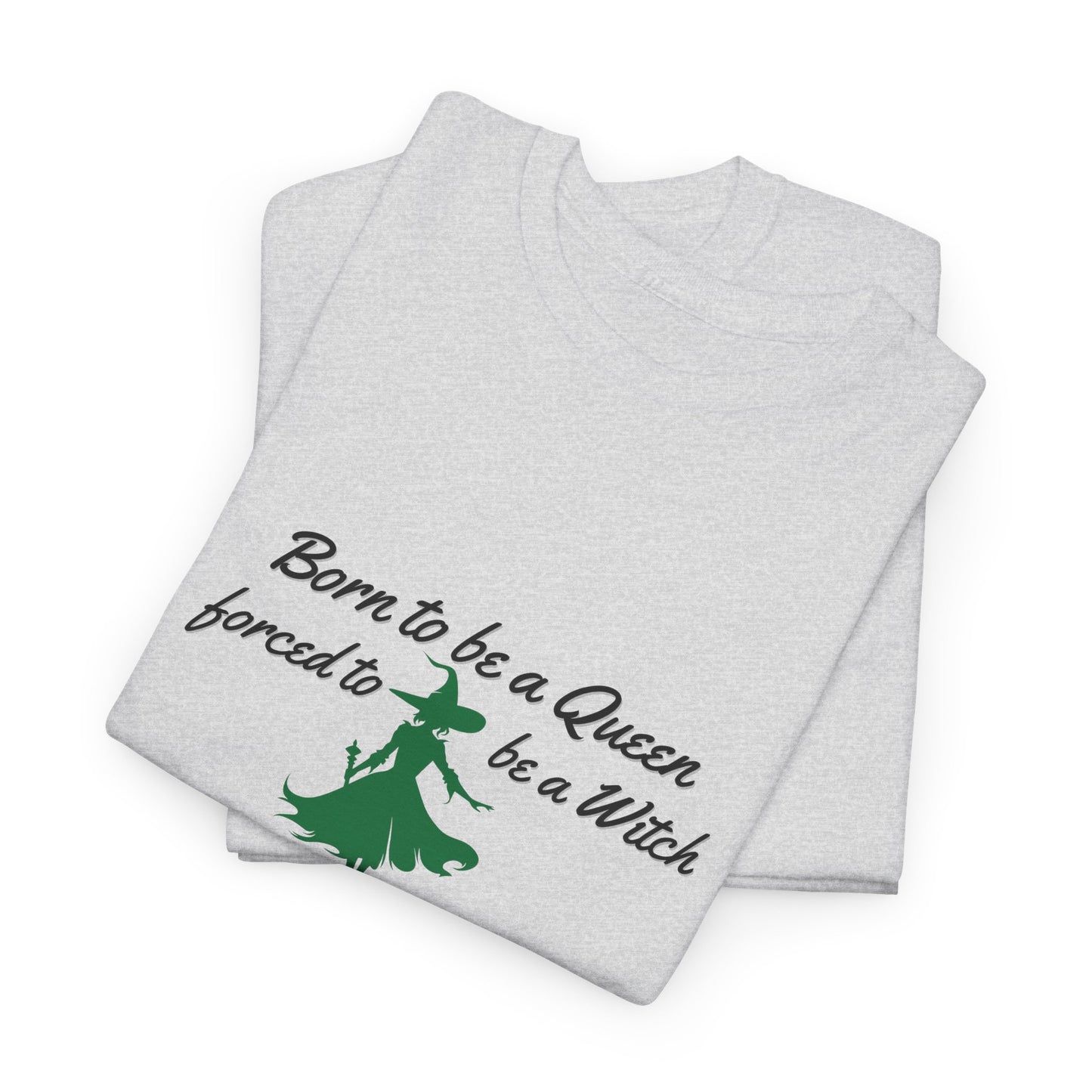 Born to Be a Queen, Forced to Be a Witch T-Shirt