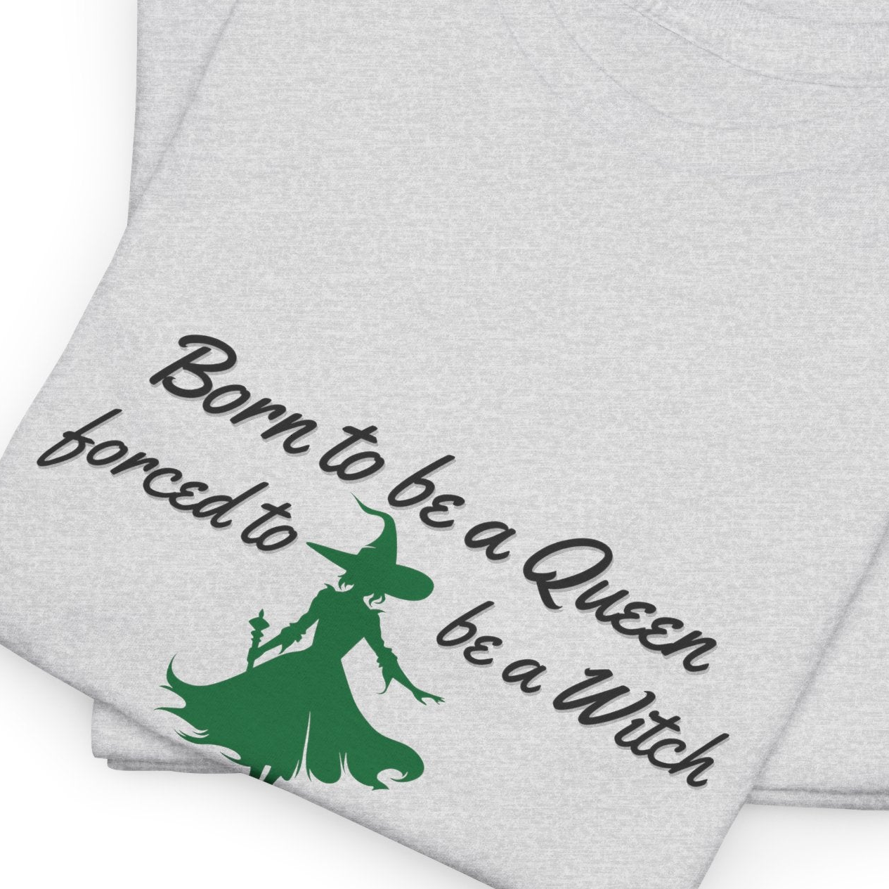 Born to Be a Queen, Forced to Be a Witch Shirt