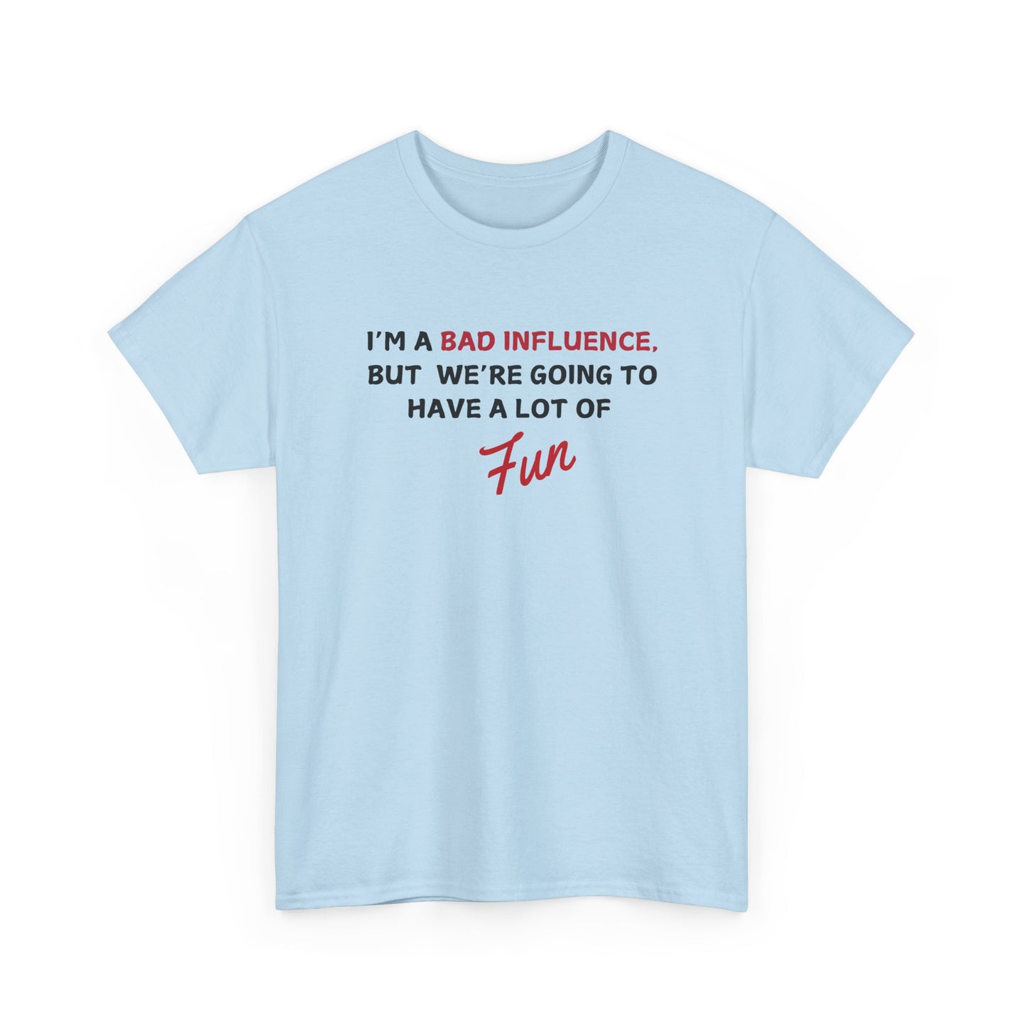 Bad Influence, But Lots of Fun Shirt
