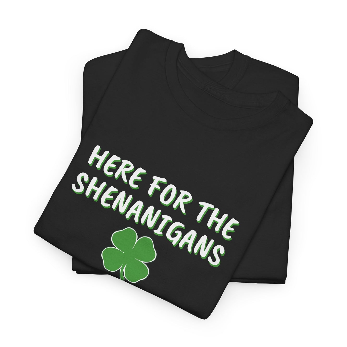 Here for the Shenanigans, St Patty Day Shirt