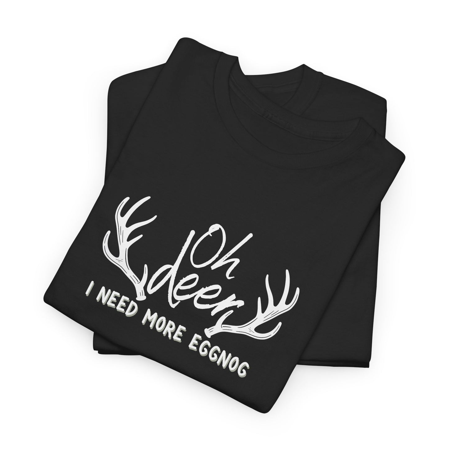 Oh Deer, I Need Eggnog Shirt