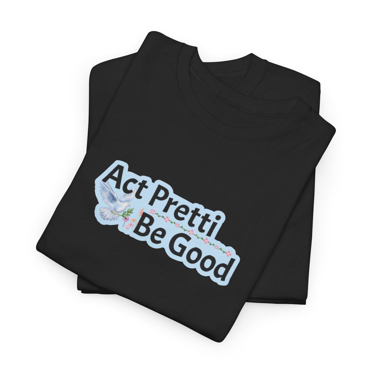 Act Pretti, Be Good Shirt