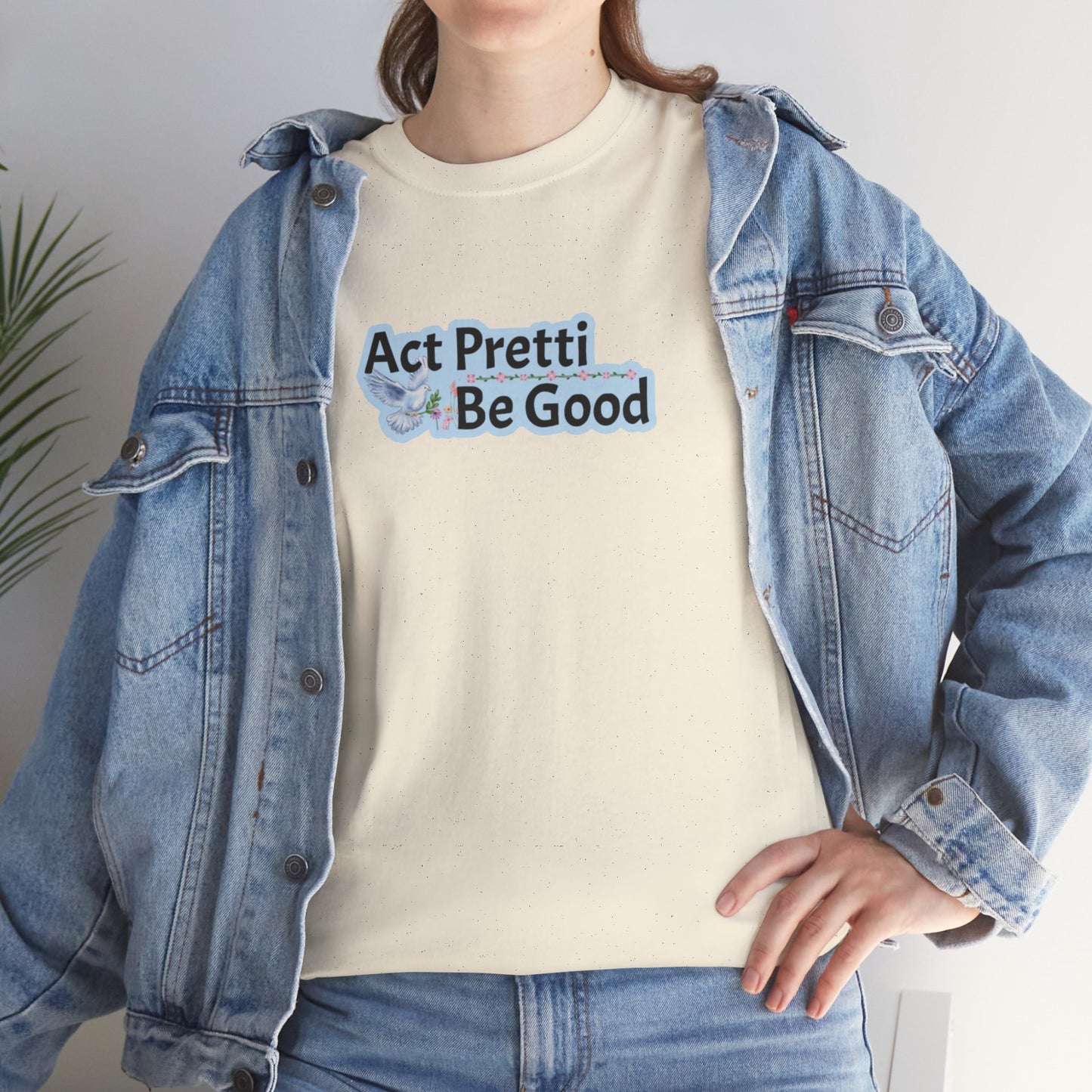 Act Pretti, Be Good Shirt