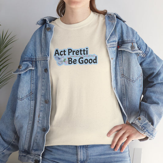 Act Pretti, Be Good Shirt