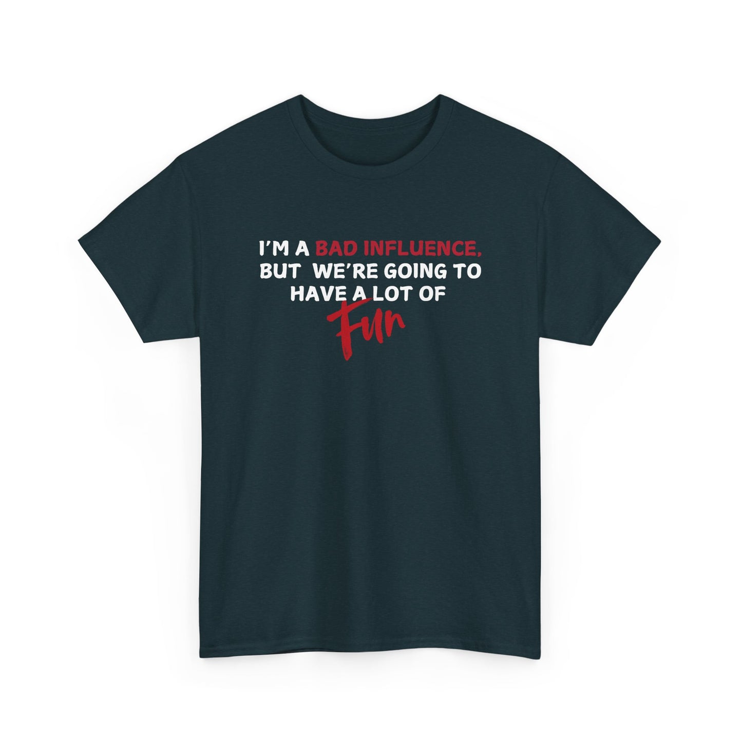 Bad Influence, But Lots of Fun Shirt