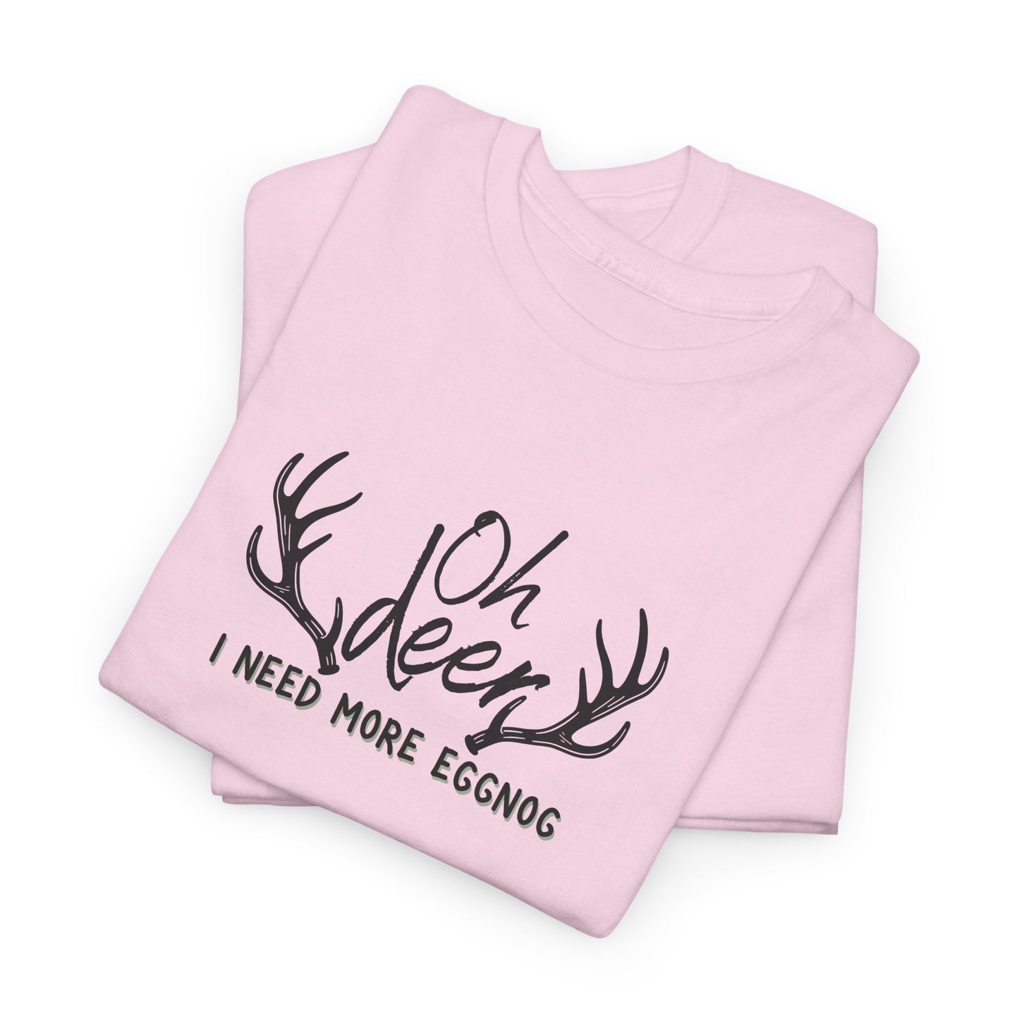 Oh Deer, I Need Eggnog Shirt