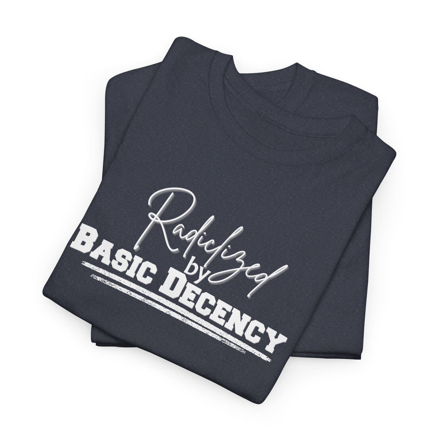 Radicalized by Decency Shirt