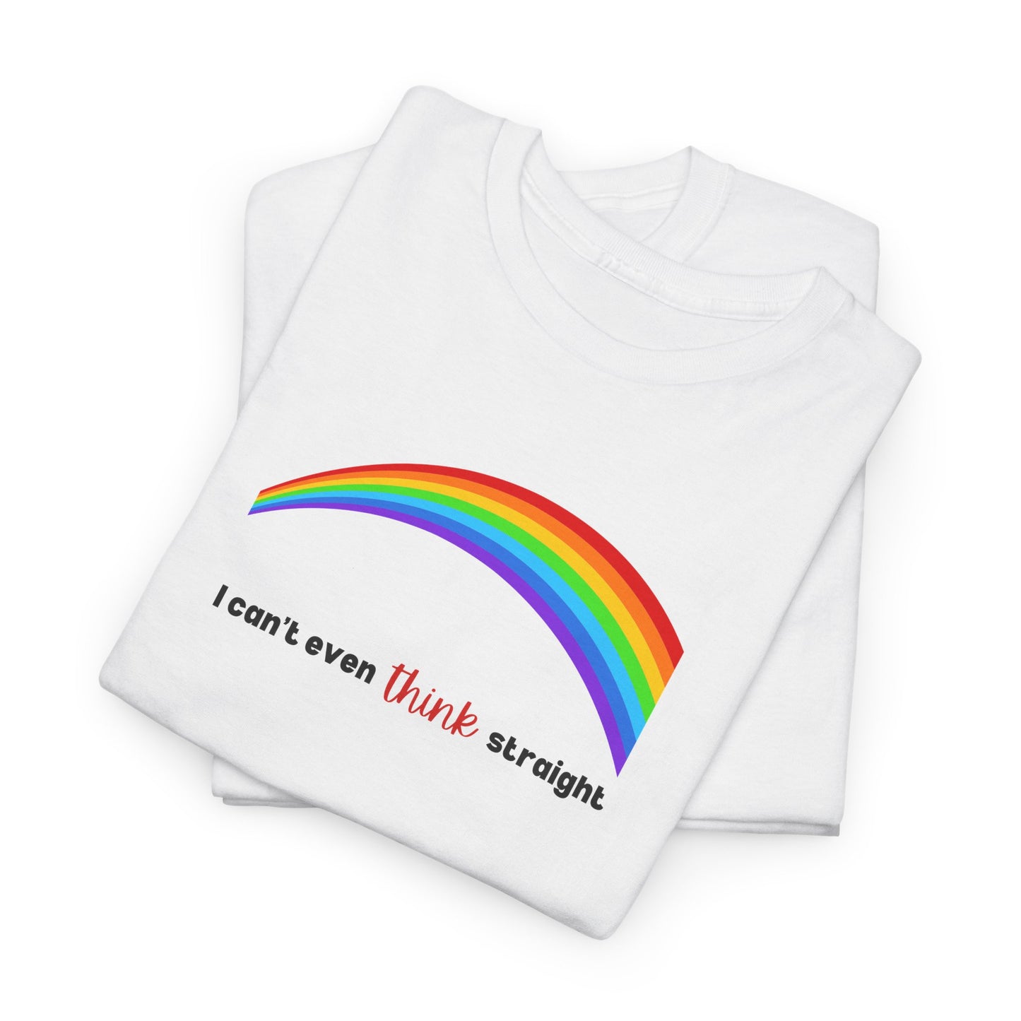 I Can't Even Think Straight Pride Shirt