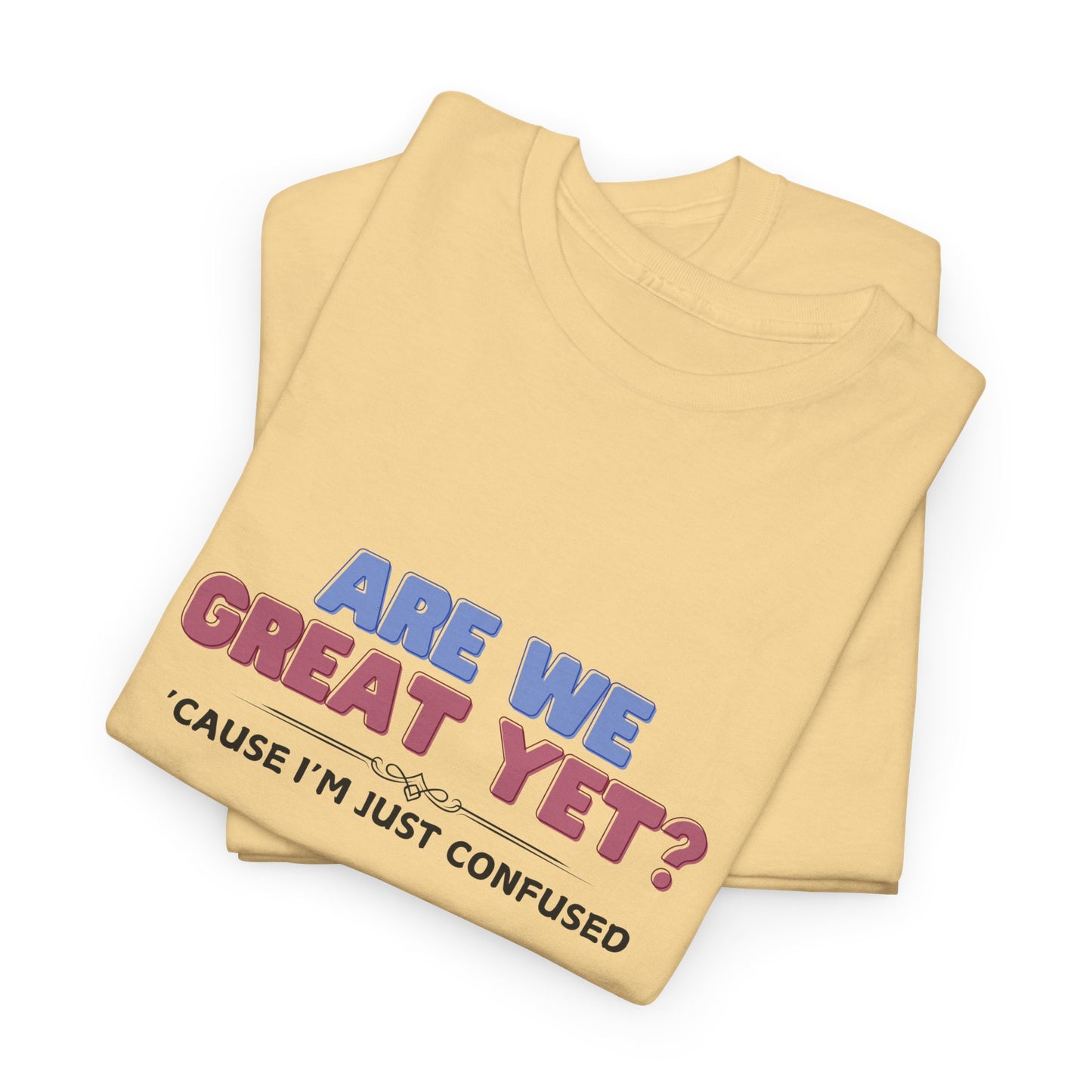 Are We Great Yet? T-Shirt