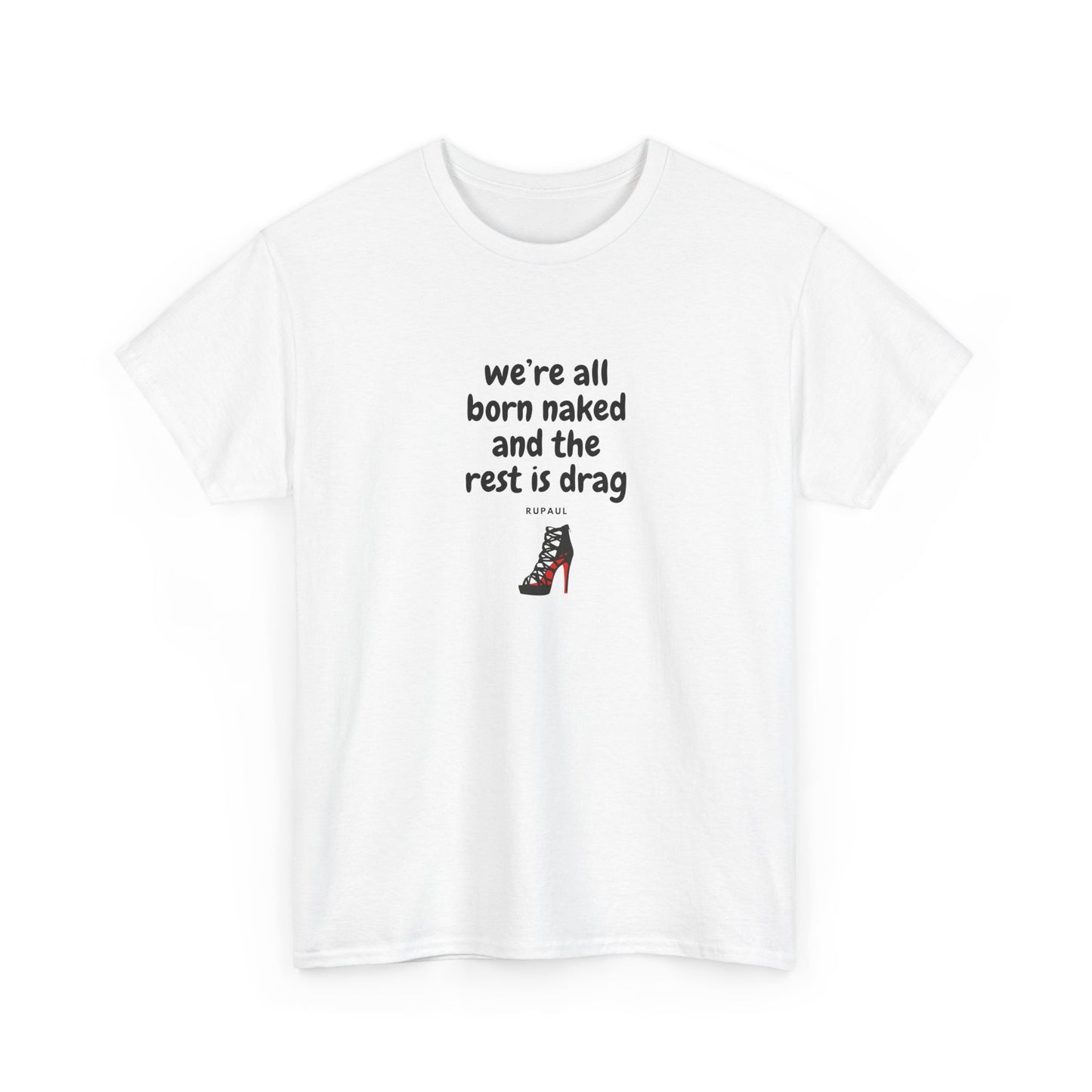 We're All Born Naked, The Rest is Drag Pride Shirt