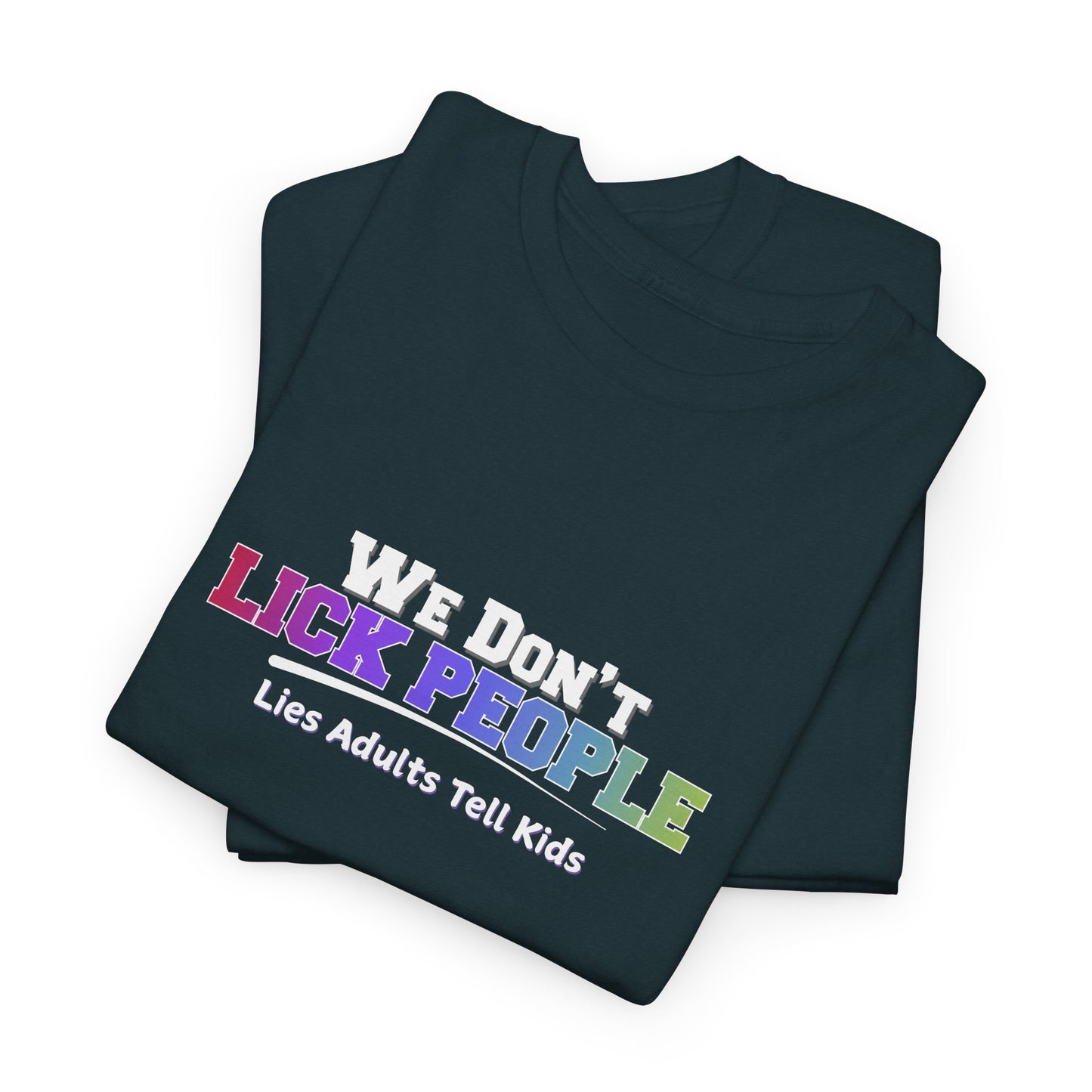We Don't Lick People Shirt