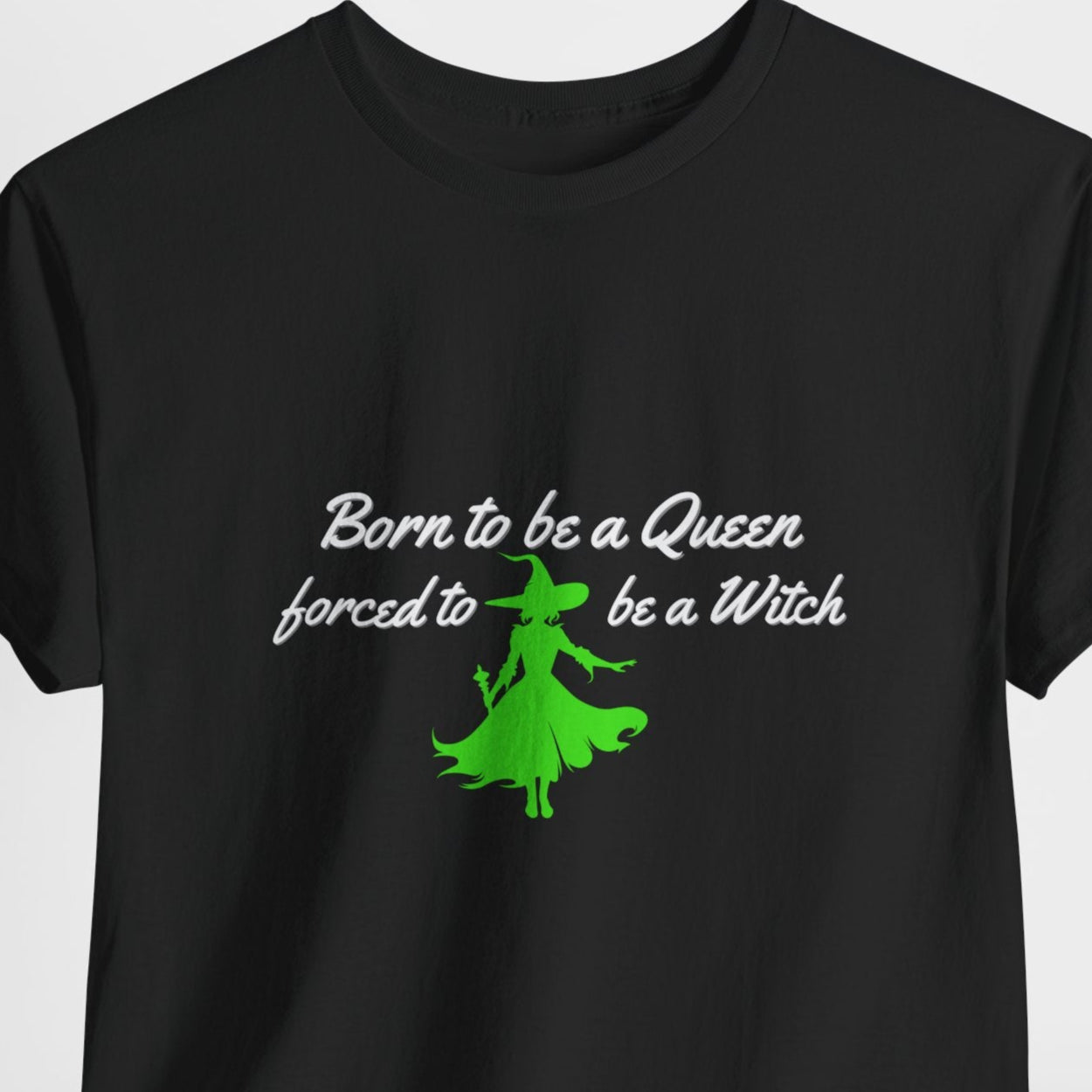 Born to Be a Queen, Forced to Be a Witch T-Shirt