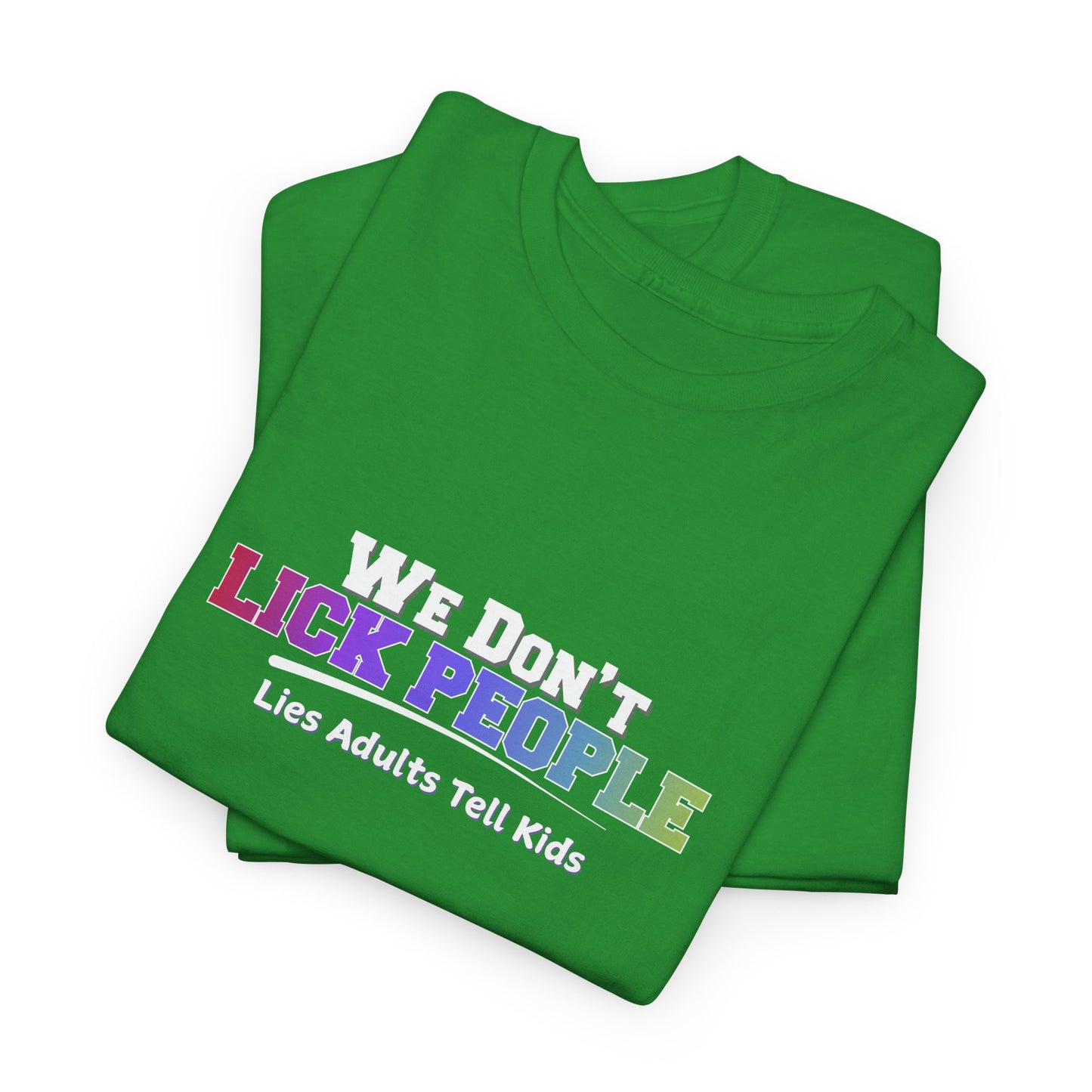 We Don't Lick People Shirt