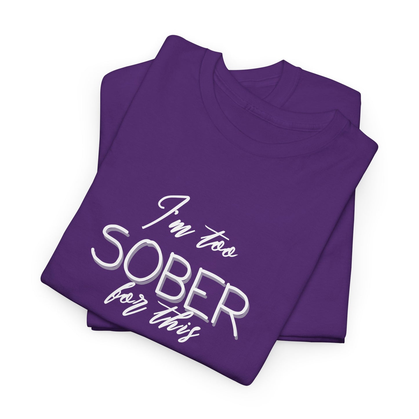 I'm Too Sober for This - T-Shirt