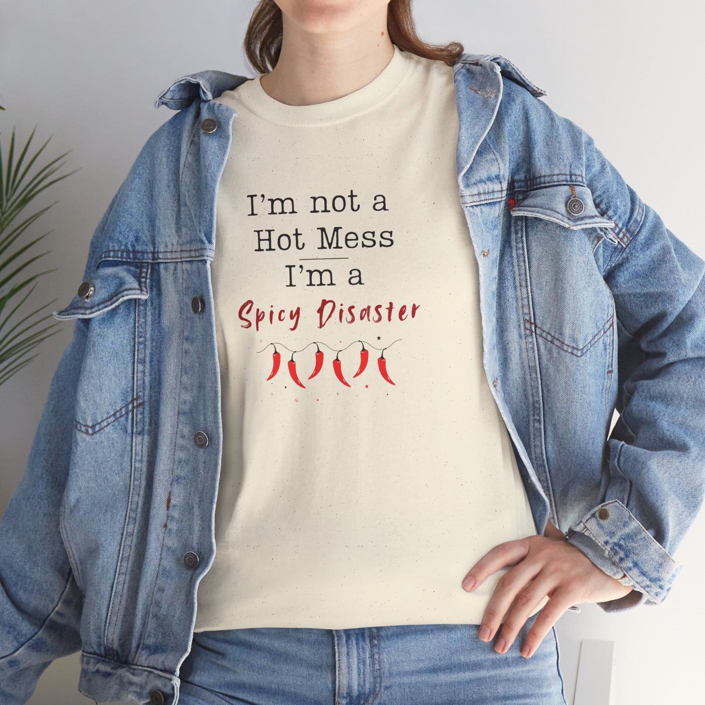 I'm not a Hot Mess, I'm a Spicy Disaster Shirt