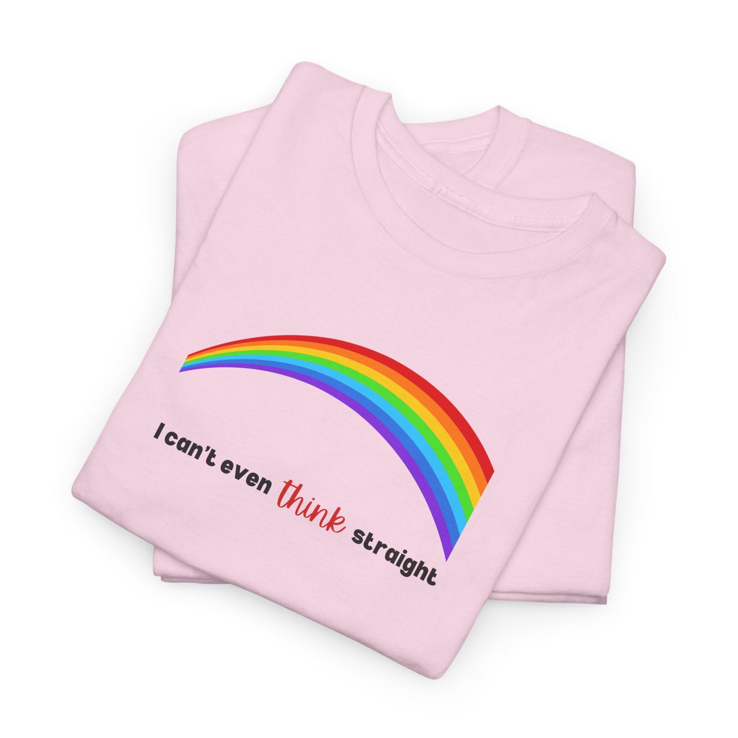 I Can't Even Think Straight Pride Shirt