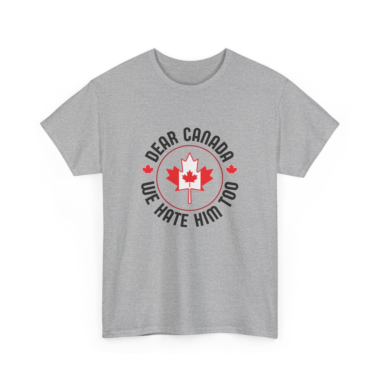 Dear Canada - We Hate Him Too Shirt