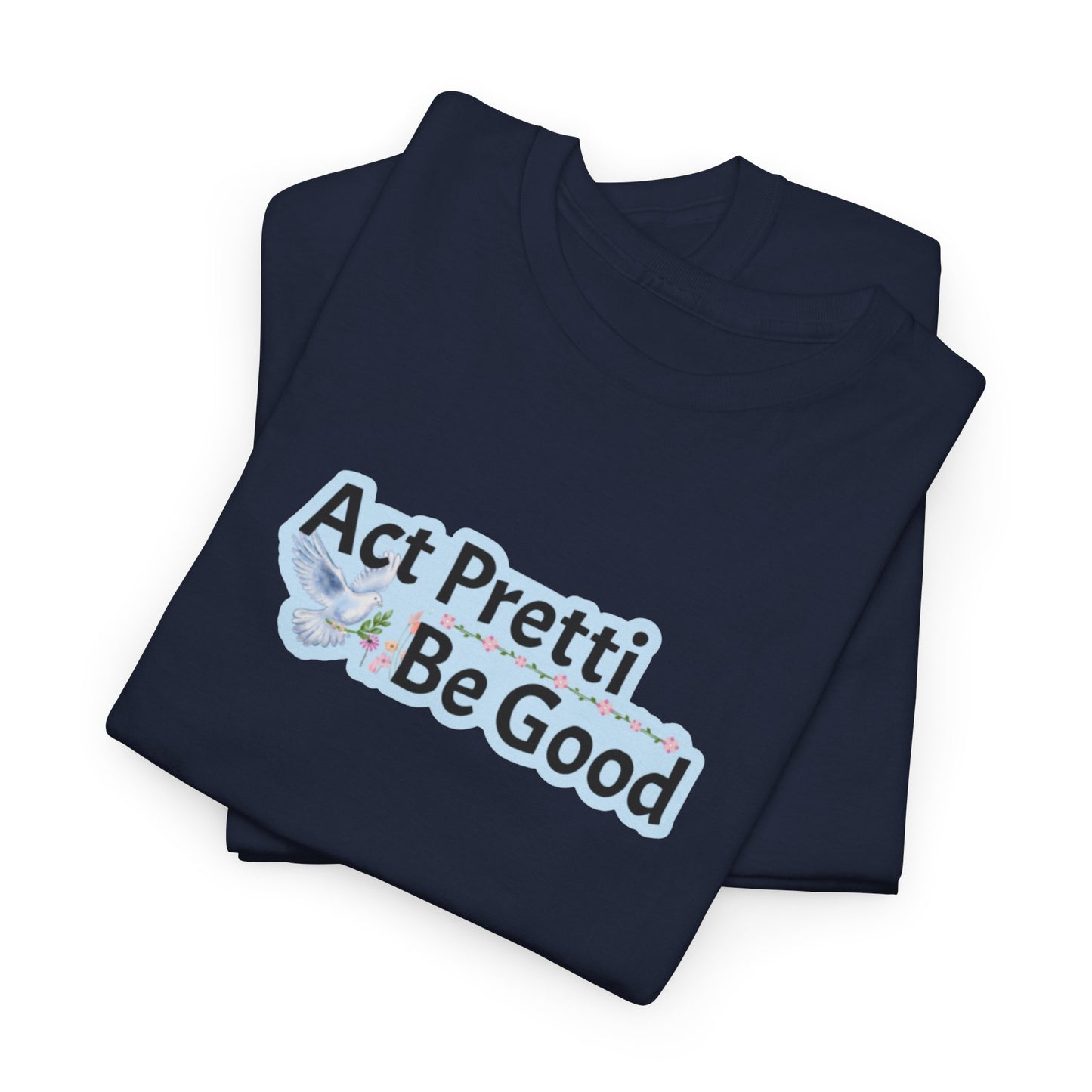 Act Pretti, Be Good Shirt