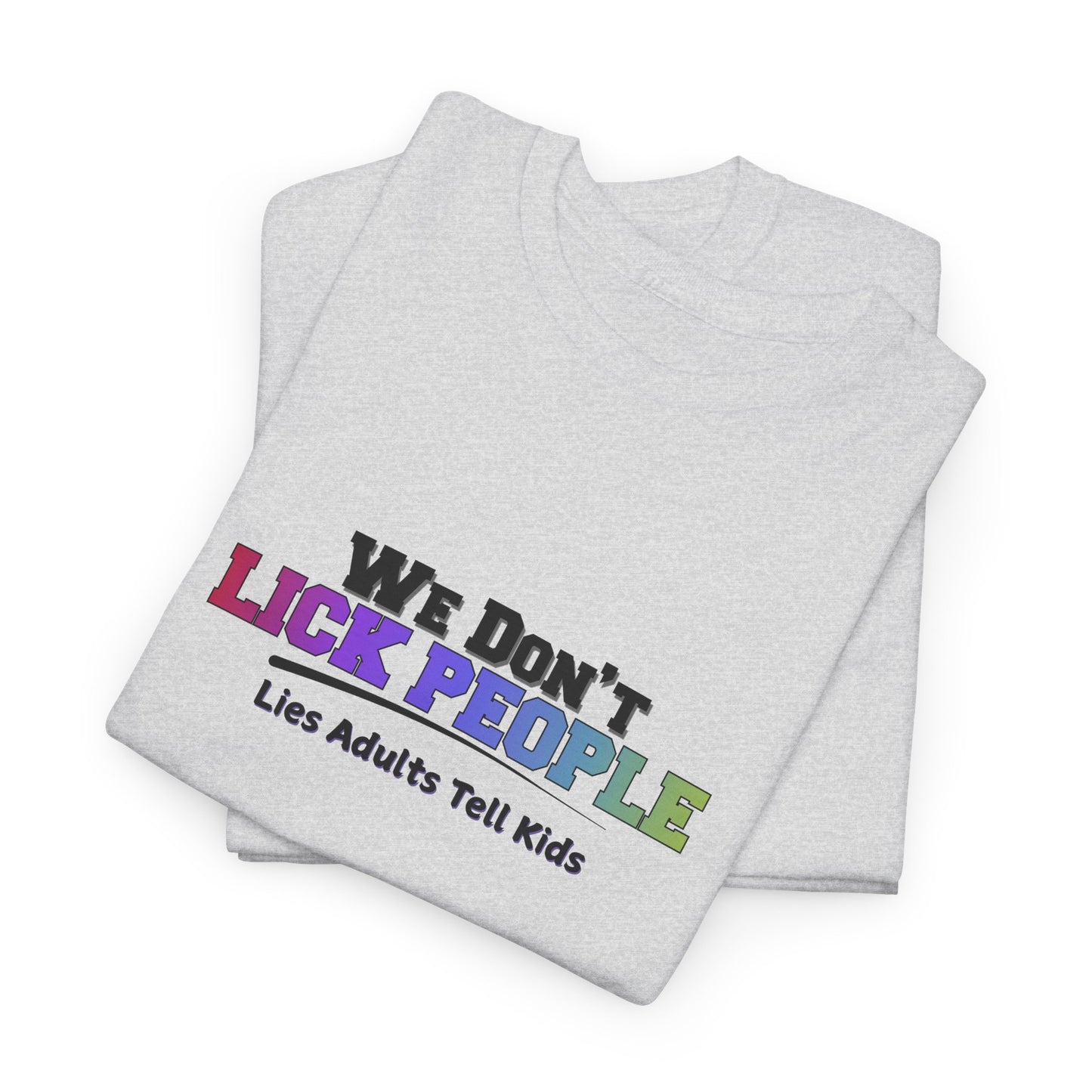 We Don't Lick People Shirt