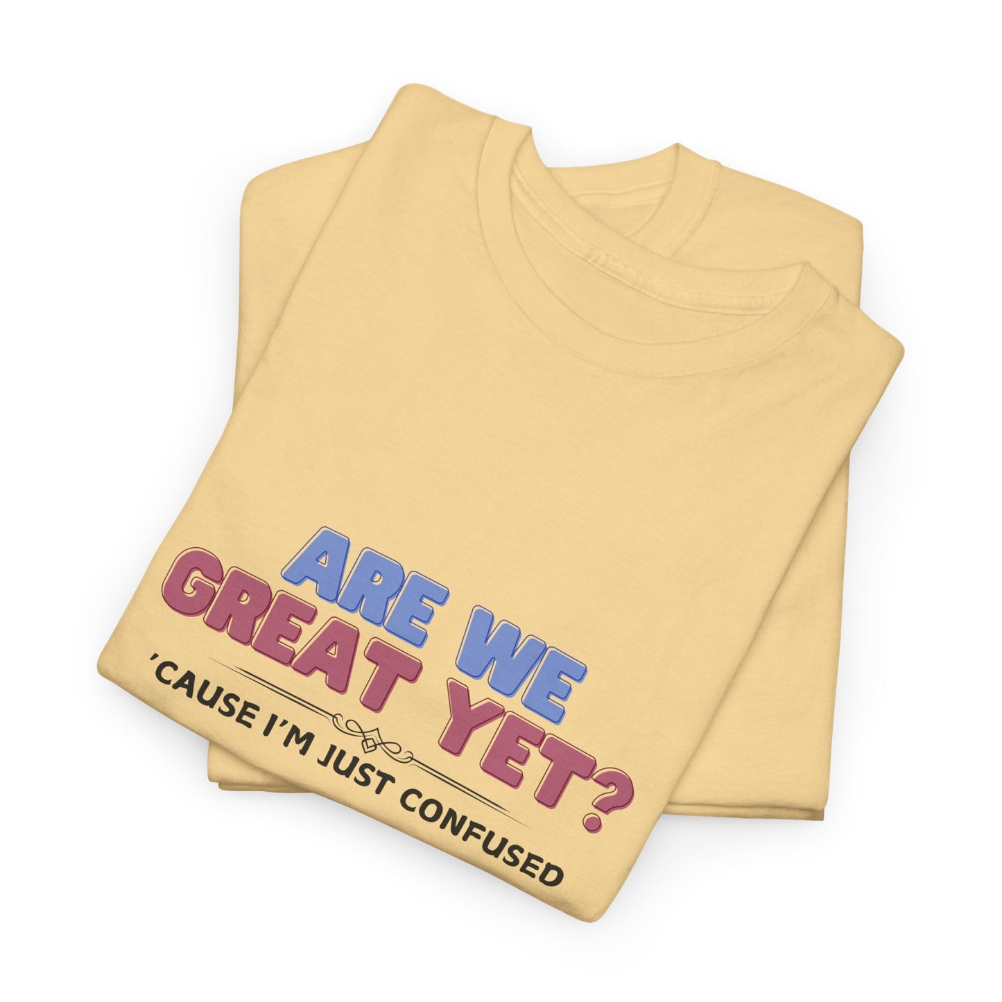 Are We Great Yet? Shirt